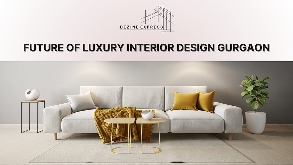 Future of Luxury Interior Design Gurgaon