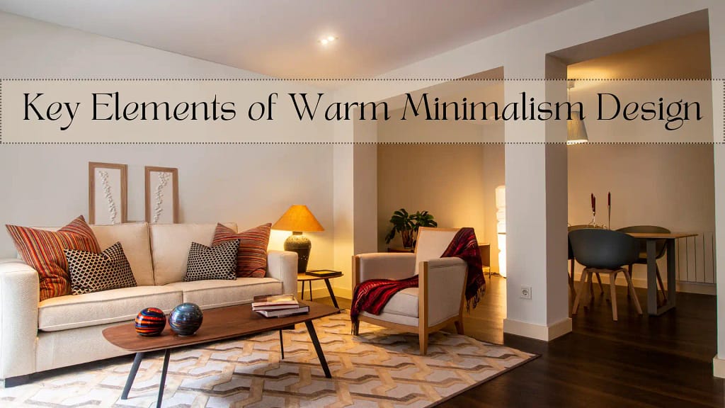Key Elements of Warm Minimalism Design